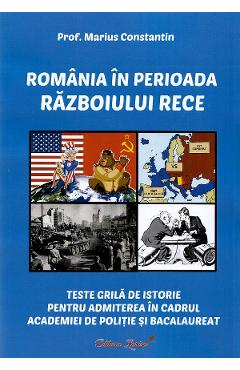 Coperta cărții 'România în perioada Războiului Rece. Teste grilă de istorie - Marius Constantin'