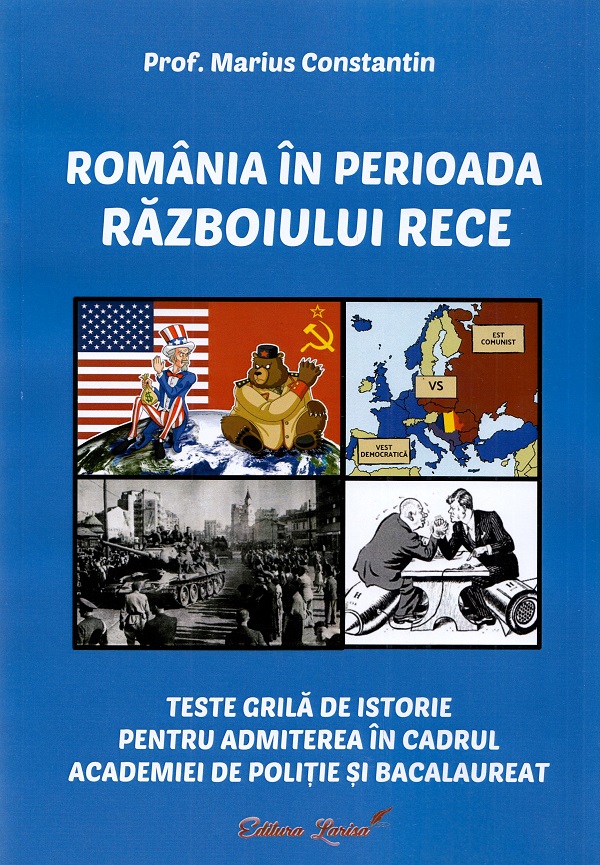 Romania in perioada Razboiului Rece. Teste grila de istorie - Marius Constantin