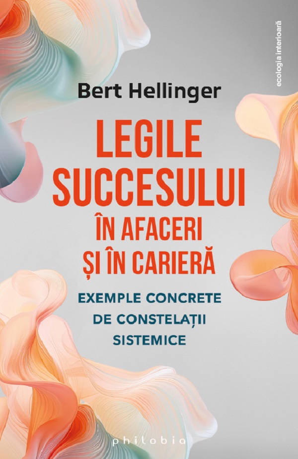 Legile succesului in afaceri si in cariera - Bert Hellinger