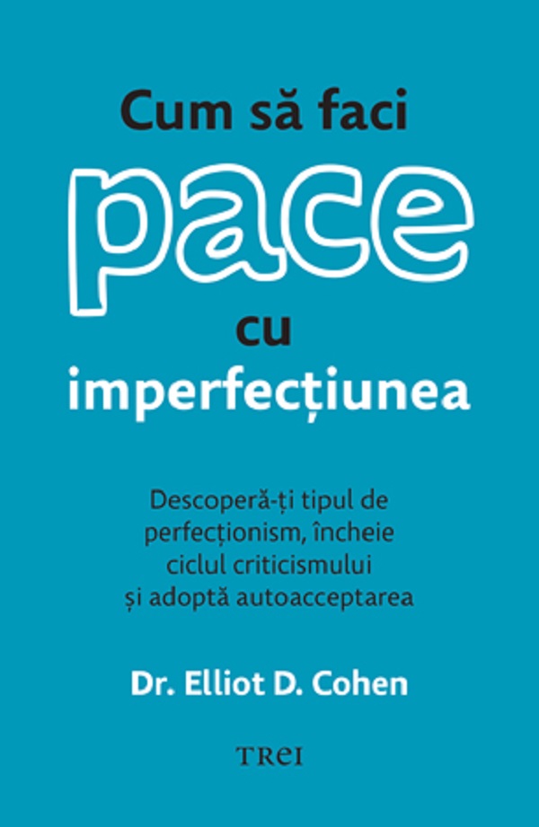 Cum sa faci pace cu imperfectiunea - Elliot D. Cohen