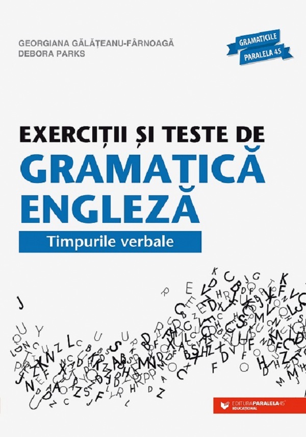 Exercitii si teste de gramatica engleza. Timpurile verbale - Debora Parks, Georgiana Galateanu-Farnoaga