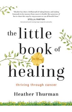 Coperta cărții 'The Little Book of Healing: Thriving Through Cancer - Heather Thurman'