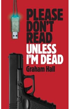 Coperta cărții 'Please Don't Read, Unless I'm Dead - Graham Hall'