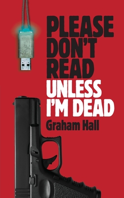 Coperta cărții 'Please Don't Read, Unless I'm Dead - Graham Hall'