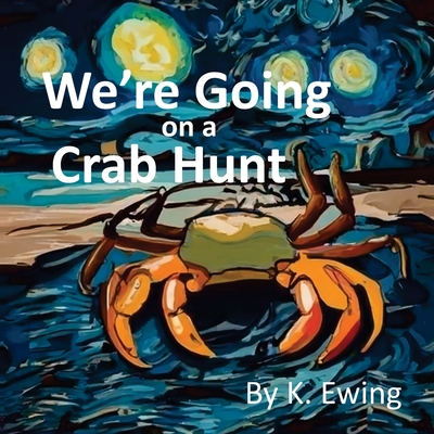 We're Going on a Crab Hunt - K. Ewing