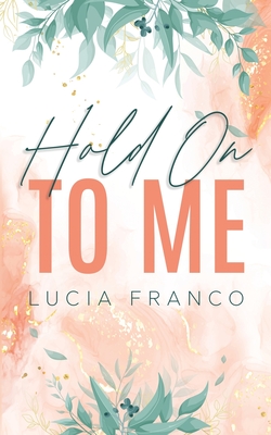Hold On to Me - Lucia Franco