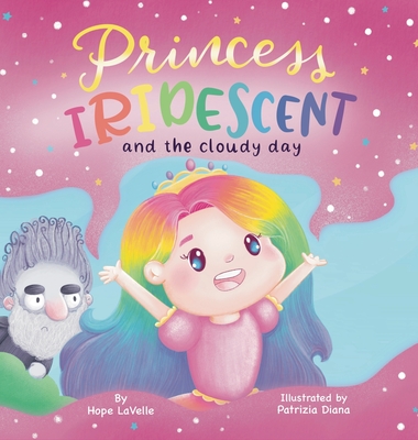 Princess Iridescent: and the Cloudy Day - Hope Lavelle