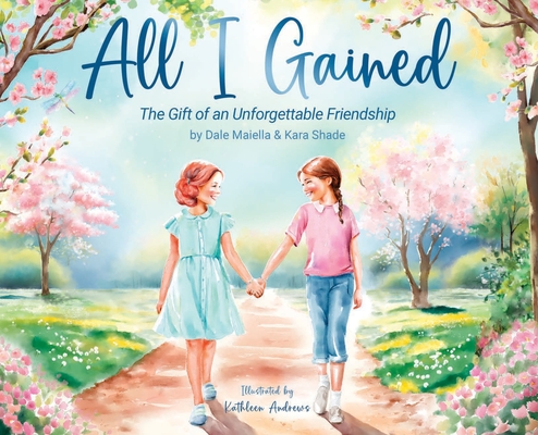 All I Gained: The Gift of an Unforgettable Friendship - Dale Maiella