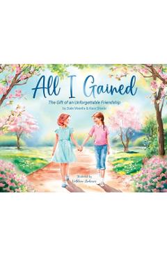 Coperta cărții 'All I Gained: The Gift of an Unforgettable Friendship - Dale Maiella'
