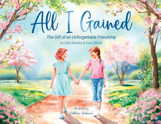 All I Gained: The Gift of an Unforgettable Friendship - Dale Maiella