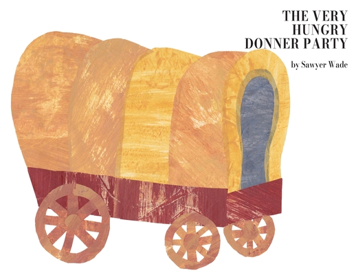 The Very Hungry Donner Party - Sawyer Wade