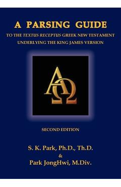 Coperta cărții 'A Parsing Guide to the Textus Receptus Underlying the King James Bible: Second Edition - Seungkyu Park'