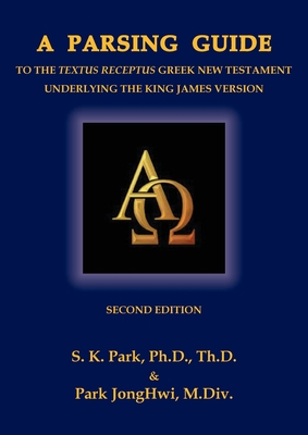 Coperta cărții 'A Parsing Guide to the Textus Receptus Underlying the King James Bible: Second Edition - Seungkyu Park'