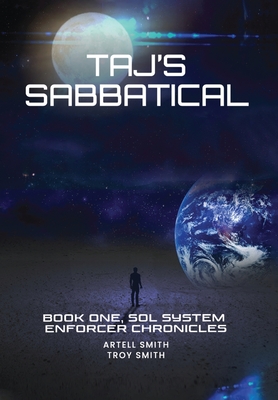 Taj's Sabbatical: Book One, Sol System Enforcer Chronicles - Artell Smith