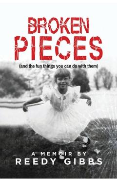 Coperta cărții 'Broken Pieces: (and the fun things you can do with them) - Reedy Gibbs'