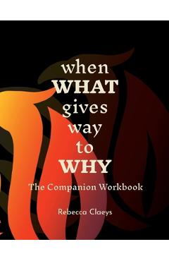 Coperta cărții 'When What Gives Way to Why The Companion Workbook - Rebecca Claeys'