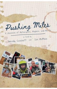 Coperta cărții 'Pushing Miles: A chronicle of Motorcycles, Mayhem, and Mettle - Wendy Crockett'