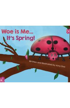 Coperta cărții 'Woe is Me...It's Spring! - Amy L. Dua'