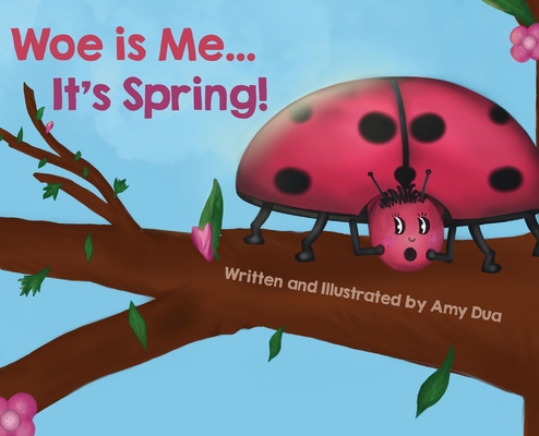 Woe is Me...It's Spring! - Amy L. Dua