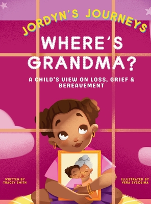 Where's Grandma?: A Child's View on Loss, Grief & Bereavement - Tracey Smith