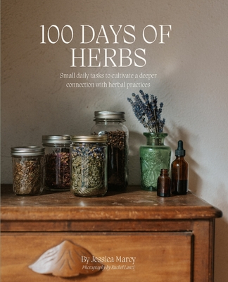 Coperta cărții '100 Days of Herbs: Small daily tasks to cultivate a deeper connection with herbal practices. - Jessica Marcy'