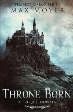Coperta cărții 'Throne Born - Max Moyer'