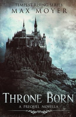 Coperta cărții 'Throne Born - Max Moyer'
