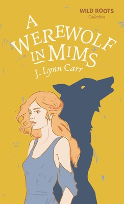 A Werewolf In Mims: Wild Roots Edition - J. Lynn Carr