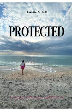 Coperta cărții 'Protected: A Journey of Resilience and Renewal - Annette Orchulli'