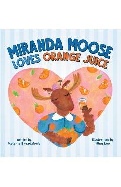 Coperta cărții 'Miranda Moose Loves Orange Juice - Melanie Brazdzionis'