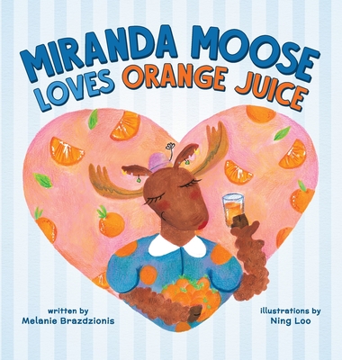 Miranda Moose Loves Orange Juice - Melanie Brazdzionis