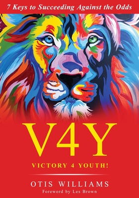 Victory 4 Youth!: 7 Keys to Succeeding Against the Odds - Otis Williams