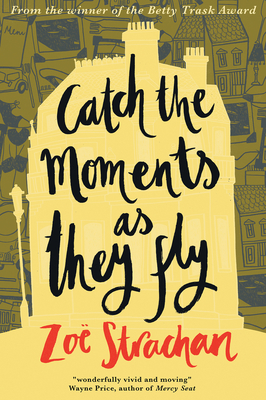 Catch the Moments as They Fly - Zoë Strachan