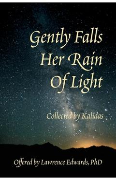 Poza produsului Gently Falls Her Rain Of Light: Gathered by Kalidas - Lawrence Edwards