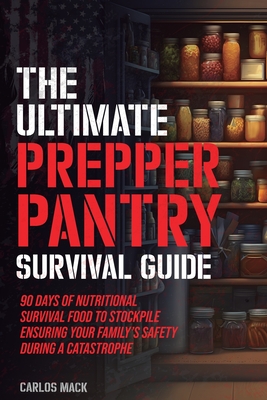 Coperta cărții 'The Ultimate Prepper Pantry Survival Guide: 90 Days of Nutritional Survival Food to Stockpile Ensuring Your Family's'