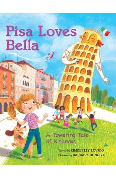 Poza produsului Pisa Loves Bella: A Towering Tale of Kindness - Kimberley Lovato