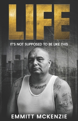 Coperta cărții 'Life: It's Not Supposed to Be Like This - Emmitt Mckenzie'