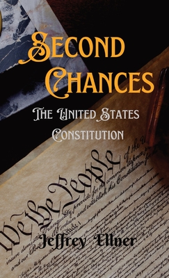 Second Chances: The U.S. Constitution - Jeffrey Ellner