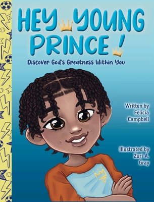 Hey Young Prince!: Discover God's Greatness Within You - Felicia Campbell
