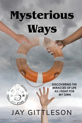 Mysterious Ways: Discovering the Miracles of Life as I Fight for My Own - Jay Gittleson