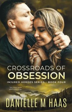 Coperta cărții 'Crossroads of Obsession: An Enemies to Lovers Romantic Suspense/ Action & Adventure Romance - Danielle M. Haas'