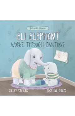 Coperta cărții 'Eli Elephant Works Through Emotions: Practicing Kindness Along the Way - Shelby S. Stevens'