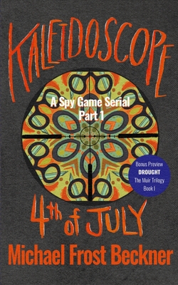 Kaleidoscope 4th of July: A Spy Game Serial Part 1 - Michael Frost Beckner