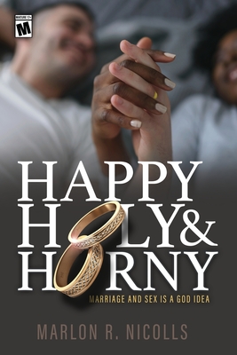 Coperta cărții 'Happy Holy & Horny: Marriage and Sex Is A God Idea - Marlon Nicolls'
