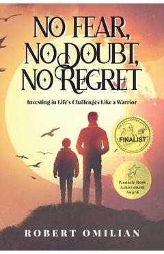 Coperta cărții 'No Fear, No Doubt, No Regret: Investing in Life's Challenges Like a Warrior - Robert Omilian'