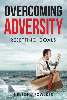 Overcoming Adversity: Resetting Goals - Nelson J. Fowlkes