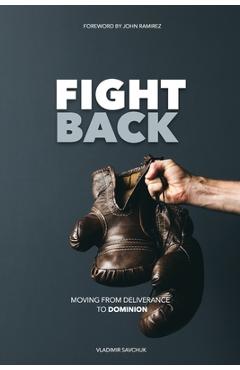 Coperta cărții 'Fight Back: Moving from Deliverance to Dominion - John Ramirez'