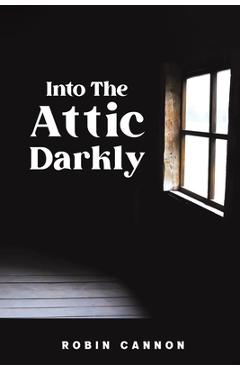 Poza produsului Into the Attic Darkly - Robin Cannon