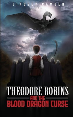 Theodore Robins and the Blood Dragon Curse - Lindsey Camber