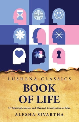 Book of Life Or Spiritual, Social, and Physical Constitution of Man - Alesha Sivartha